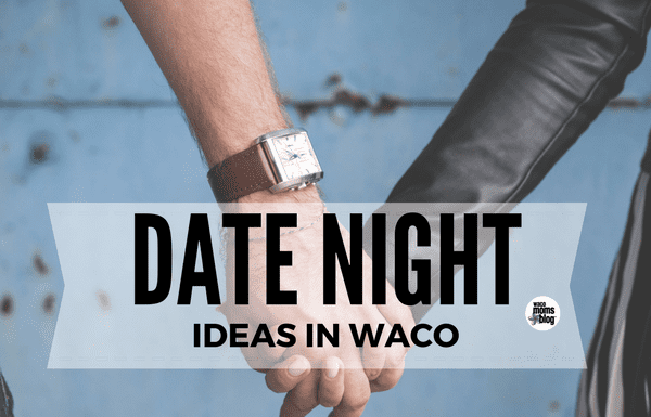 Date Night Ideas Waco Moms Blog
