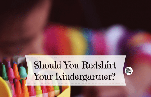 Should You Redshirt Your Kindergartner Waco Moms Blog