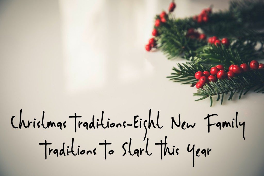 Christmas Traditions-Eight New Family Traditions To Start This Year
