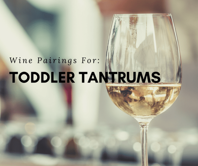 Wine Pairings For Toddler Tantrums: A Survival Guide For The New Year