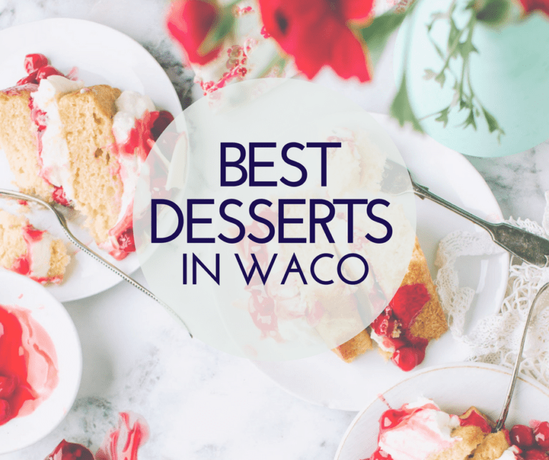 10 Best Desserts in Waco