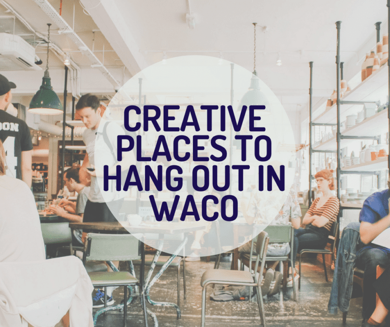 Creative Places to Hang Out in Waco | Liven Up Your Dates!