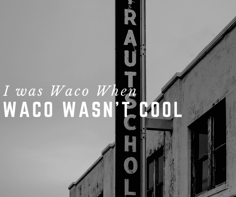 I Was Waco, When Waco Wasn’t Cool