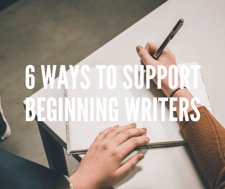 6 Ways to Support Beginning Writers