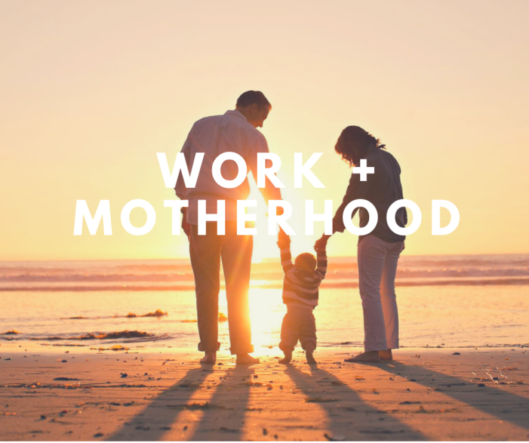 Work + Motherhood | Can We Have It All?