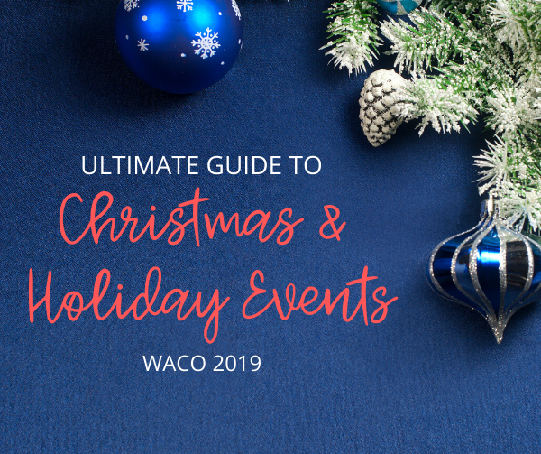 Ultimate Guide to Christmas & Holiday Events in Waco 2021