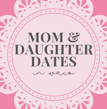 Mom & Daughter Dates in Waco